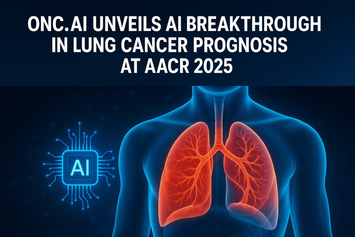 Onc.AI Unveils AI Breakthrough in Lung Cancer Prognosis at AACR 2025 Onc.AI Unveils AI Breakthrough in Lung Cancer Prognosis at AACR 2025