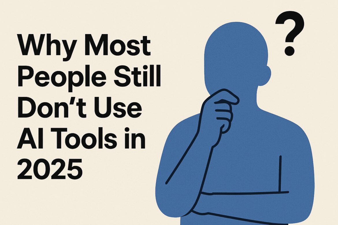 Why Most People Still Don’t Use AI Tools in 2025