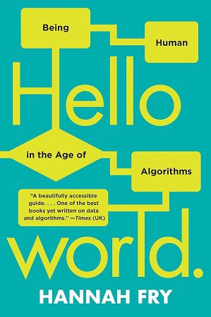 | Hello World Being Human in the Age of Algorithms Hello World: Being Human in the Age of Algorithms