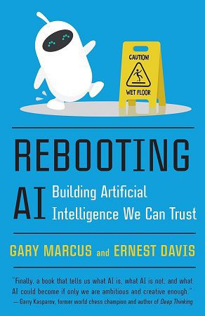 | Rebooting AI Building Artificial Intelligence We Can Trust 1 Rebooting AI: Building Artificial Intelligence We Can Trust – Gary Marcus & Ernest Davis