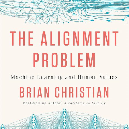 | The Alignment Problem Machine Learning and Human Values The Alignment Problem: Machine Learning and Human Values – Brian Christian